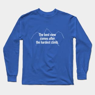 The Best View Comes After the Hardest Climb Long Sleeve T-Shirt